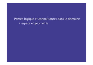 Pensée logique et connaissances dans le domaine
   • espace et géométrie
 