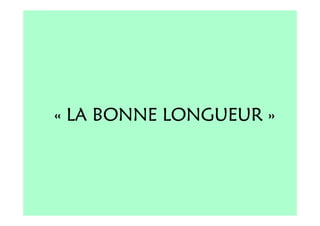 « LA BONNE LONGUEUR »
 