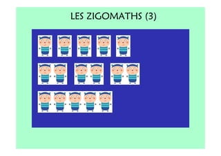 LES ZIGOMATHS (3)
 