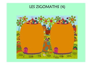 LES ZIGOMATHS (4)
 