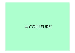4 COULEURS!
 