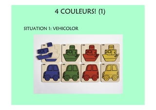 4 COULEURS! (1)

SITUATION 1: VEHICOLOR
 