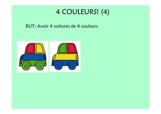 4 COULEURS! (4)
BUT: Avoir 4 voitures de 4 couleurs.
 