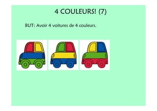 4 COULEURS! (7)
BUT: Avoir 4 voitures de 4 couleurs.
 