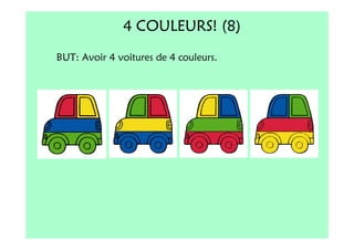 4 COULEURS! (8)
BUT: Avoir 4 voitures de 4 couleurs.
 
