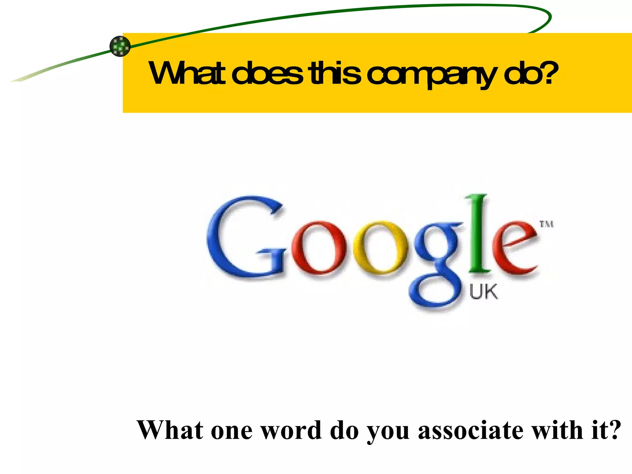 What does this company do? What one word do you associate with it? 