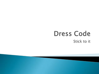Dress Code Stick to it 