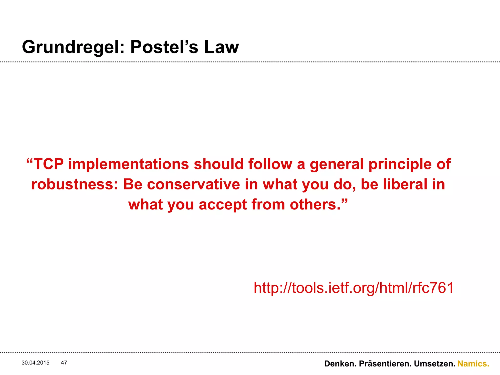 Namics.
HATEOAS
“The next control state of an application resides in the
representation of the first requested resource, … The
application state is controlled and stored by the user agent …
anticipate changes to that state (e.g., link maps and prefetching
of representations) … The model application is therefore an
engine that moves from one state to the next by examining and
choosing from among the alternative state transitions in the
current set of representations.”
Roy T. Fielding
30.04.2015 Denken. Präsentieren. Umsetzen.47
 