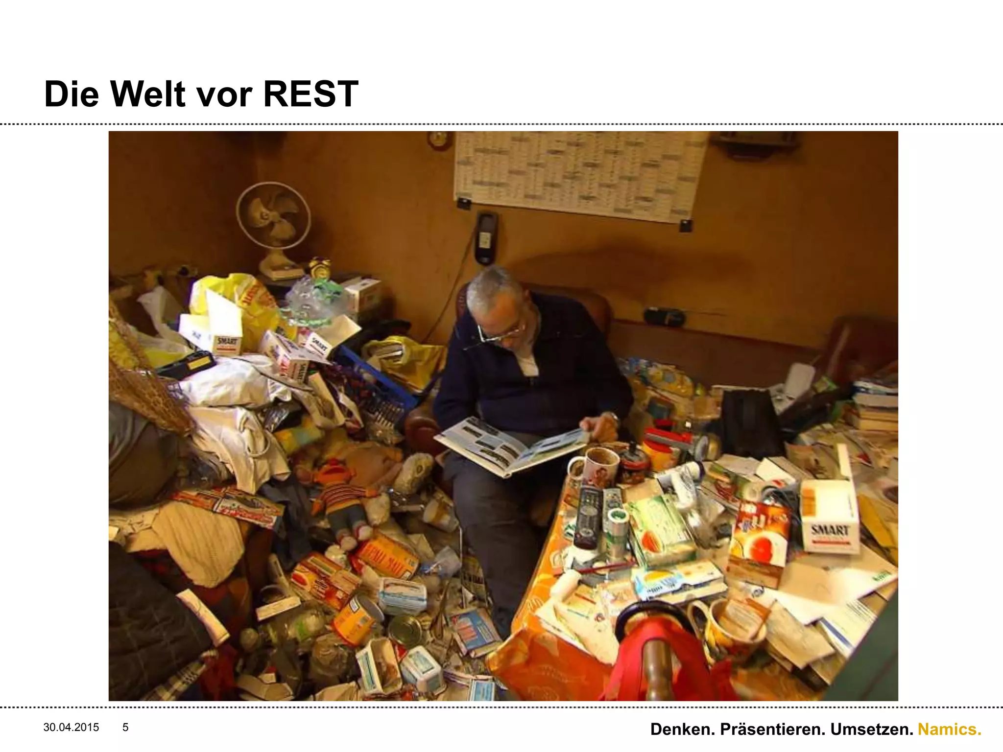 Namics.
Die Welt vor REST
30.04.2015 5 Denken. Präsentieren. Umsetzen.
 
