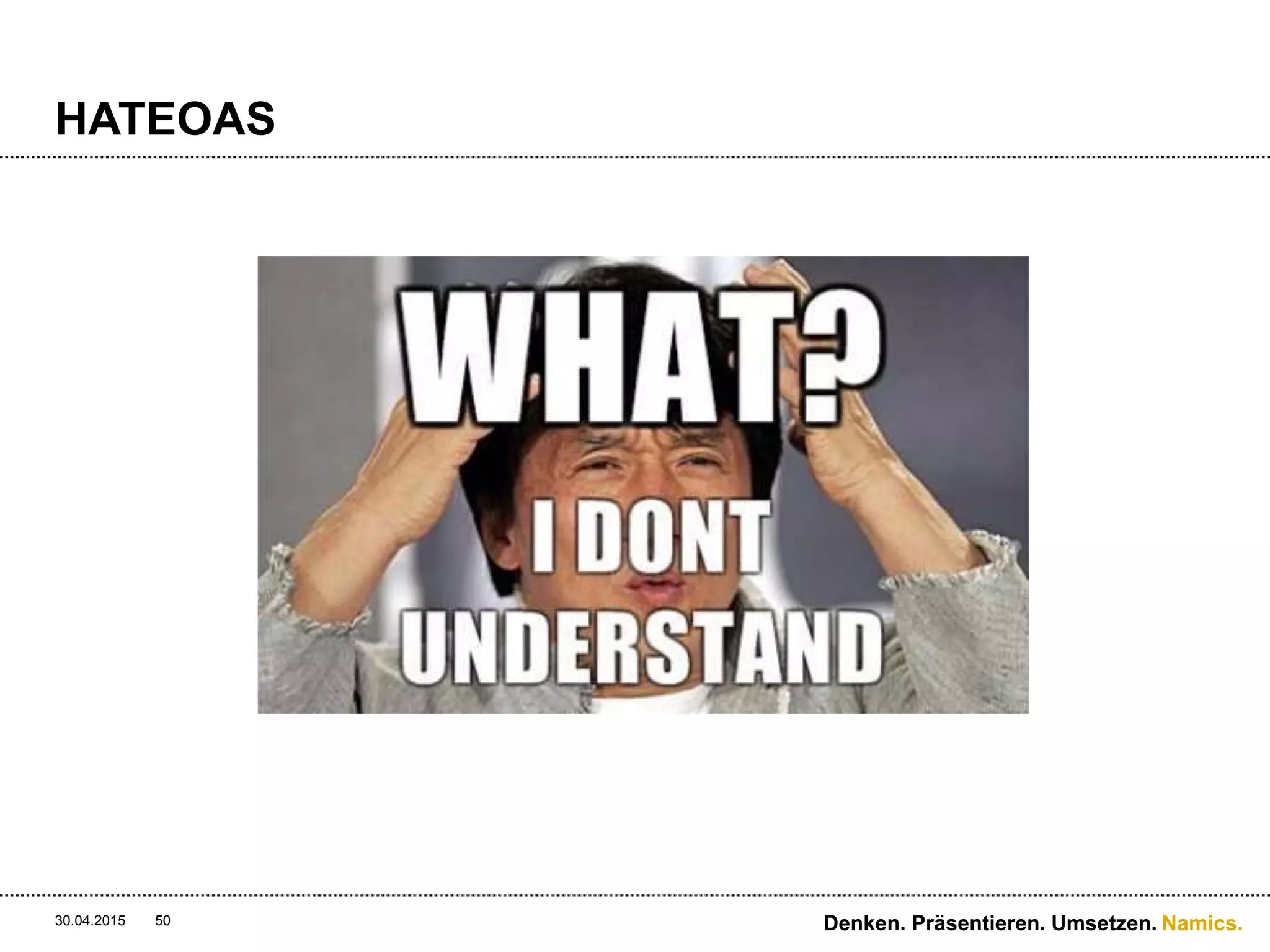 Namics.
HATEOAS
30.04.2015 Denken. Präsentieren. Umsetzen.50
 