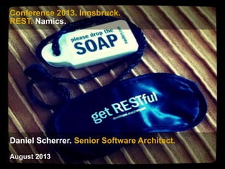 Conference 2013. Innsbruck.
REST. Namics.
Daniel Scherrer. Senior Software Architect.
August 2013
 