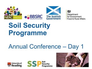Soil Security
Programme
Annual Conference – Day 1
 
