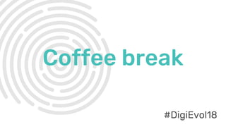 #DigiEvol18
Coffee break
#DigiEvol18
 