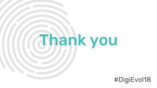 #DigiEvol18
Thank you
#DigiEvol18
 