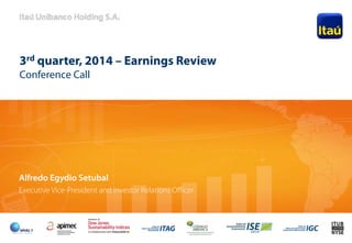 1
3rd quarter, 2014 – Earnings Review
Conference Call
Alfredo Egydio Setubal
Executive Vice-President and Investor Relations Officer
 