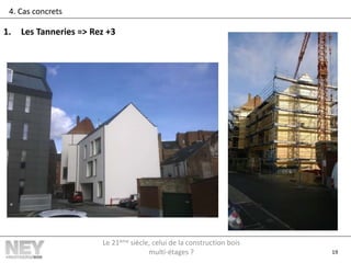 19
4. Cas concrets
1. Les Tanneries => Rez +3
Le 21ème siècle, celui de la construction bois
multi-étages ?
 