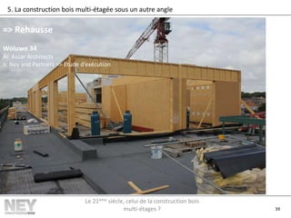 39
5. La construction bois multi-étagée sous un autre angle
=> Rehausse
Woluwe 34
Ar. Assar Architects
Ir. Ney and Partners => Etude d’exécution
Le 21ème siècle, celui de la construction bois
multi-étages ?
 