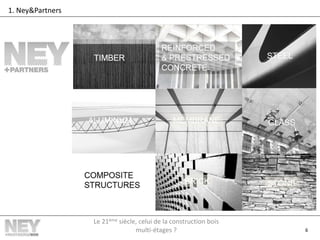 6
1. Ney&Partners
Le 21ème siècle, celui de la construction bois
multi-étages ?
 