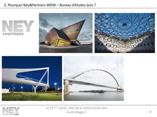 7
2. Pourquoi Ney&Partners WOW – Bureau d’études bois ?
Le 21ème siècle, celui de la construction bois
multi-étages ?
 