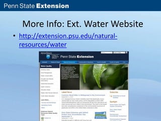 More Info: Ext. Water Website 
• http://extension.psu.edu/natural-resources/ 
water 
 
