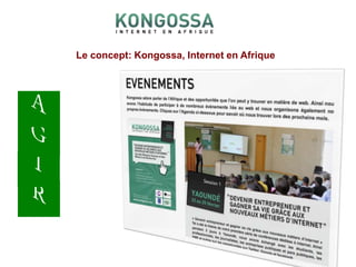 Le concept: Kongossa, Internet en Afrique 8AGIR
