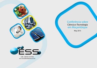 Conferência sobre
Ciência e Tecnologia
em Moçambique
May 2015
Cell: +258 82 518 5956
ess-consultoria@intra.co.mz
 