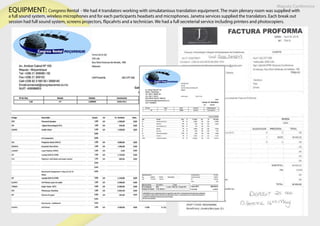 Maputo Conference
EQUIPMENT: Congress Rental - We had 4 translators working with simulatanious translation equipment. The main plenary room was supplied with
a full sound system, wireless microphones and for each participants headsets and microphones. Janetra services supplied the translators. Each break out
session had full sound system, screens projectors, flipcahrts and a technician. We had a full secreterial service including printers and photocopiers.
 