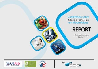 Conferência sobre
Ciência e Tecnologia
em Moçambique
REPORT
by:
Reduced Summary
May 2015
 