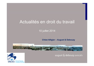 Actualités en droit du travail
10 juillet 2014
Chloé Alligier – August & Debouzy
 