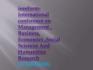 ieeeform-
International
conference on
Management ,
Business,
Economics ,Social
Sciences And
Humanities
Research
(ICMBESHR)
 