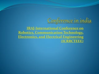 IRAJ-International Conference on
Robotics, Communication Technology,
Electronics, and Electrical Engineering
(ICRRCTEEE)
 