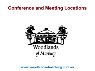 www.woodlandsofmarburg.com.au
CLIENT LOGO
HERE
Conference and Meeting Locations
 