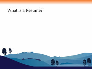 What is a Resume?
 