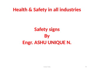 Graham Twiby 76
Health & Safety in all industries
Safety signs
By
Engr. ASHU UNIQUE N.
 