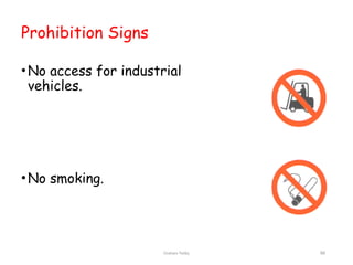 Graham Twiby 88
Prohibition Signs
•No access for industrial
vehicles.
•No smoking.
 