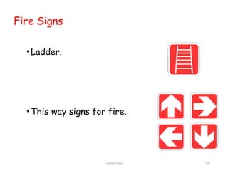Graham Twiby 100
Fire Signs
•Ladder.
•This way signs for fire.
 