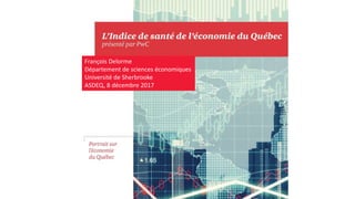 François Delorme
Département de sciences économiques
Université de Sherbrooke
ASDEQ, 8 décembre 2017
 