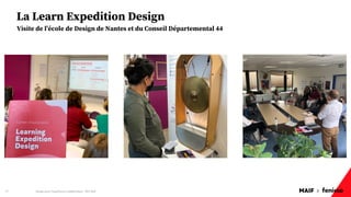 MAIF x
La Learn Expedition Design
Design pour l'expérience collaborateur - REX Maif
27
Visite de l’école de Design de Nantes et du Conseil Départemental 44
 
