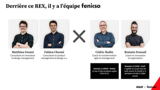 MAIF x
Derrière ce REX, il y a l’équipe
Matthieu Gioani
Consultant en innovation
et design management
Fabien Chesné
Consultant en product
management et design u.x.
Cédric Bodin
Coach en transformation
agile et management
Romain Fenouil
Coach en innovation
et organisation
×
Demain, à 10h35- Atelier
Le top 10 des pratiques agiles
à fort R.O.I.
Demain, à 11h35- Conf.
L'agilité ne va pas tout de
suite sauver le monde (y a
quelques merdes à régler
avant)
 