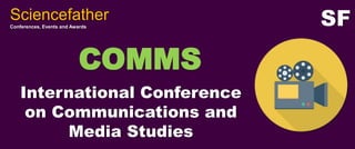 COMMS
International Conference
on Communications and
Media Studies
Sciencefather
Conferences, Events and Awards
SF
 