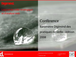 Conférence Baromètre Digimind des pratiques de veille - édition 2008 Logiciel de veille stratégique  et d'analyse web 