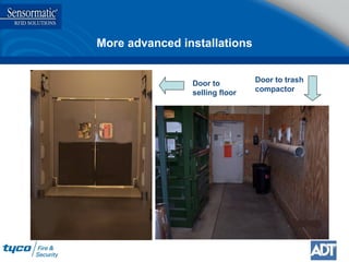 More advanced installations Door to trash compactor Door to selling floor 
