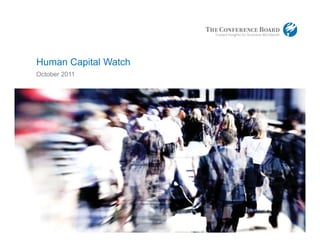 www.conferenceboard.org© 2011 The Conference Board, Inc. |1
Human Capital Watch
October 2011
 