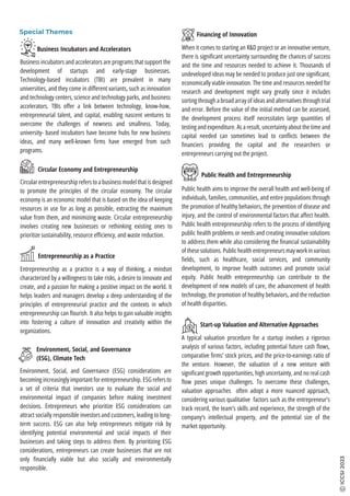 Special Themes
Circular entrepreneurship refers to a business model that is designed
to promote the principles of the circular economy. The circular
economy is an economic model that is based on the idea of keeping
resources in use for as long as possible, extracting the maximum
value from them, and minimizing waste. Circular entrepreneurship
involves creating new businesses or rethinking existing ones to
prioritize sustainability, resource eﬃciency, and waste reduction.
Circular Economy and Entrepreneurship
Environment, Social, and Governance
(ESG), Climate Tech
Business incubators and accelerators are programs that support the
development of startups and early-stage businesses.
Technology-based incubators (TBI) are prevalent in many
universities, and they come in diﬀerent variants, such as innovation
and technology centers, science and technology parks, and business
accelerators. TBIs oﬀer a link between technology, know-how,
entrepreneurial talent, and capital, enabling nascent ventures to
overcome the challenges of newness and smallness. Today,
university- based incubators have become hubs for new business
ideas, and many well-known ﬁrms have emerged from such
programs.
Business Incubators and Accelerators
Entrepreneurship as a practice is a way of thinking, a mindset
characterized by a willingness to take risks, a desire to innovate and
create, and a passion for making a positive impact on the world. It
helps leaders and managers develop a deep understanding of the
principles of entrepreneurial practice and the contexts in which
entrepreneurship can ﬂourish. It also helps to gain valuable insights
into fostering a culture of innovation and creativity within the
organizations.
Entrepreneurship as a Practice
ICCSI
2023
Start-up Valuation and Alternative Approaches
A typical valuation procedure for a startup involves a rigorous
analysis of various factors, including potential future cash ﬂows,
comparative ﬁrms' stock prices, and the price-to-earnings ratio of
the venture. However, the valuation of a new venture with
signiﬁcant growth opportunities, high uncertainty, and no real cash
ﬂow poses unique challenges. To overcome these challenges,
valuation approaches often adopt a more nuanced approach,
considering various qualitative factors such as the entrepreneur’s
track record, the team’s skills and experience, the strength of the
company’s intellectual property, and the potential size of the
market opportunity.
When it comes to starting an R&D project or an innovative venture,
there is signiﬁcant uncertainty surrounding the chances of success
and the time and resources needed to achieve it. Thousands of
undeveloped ideas may be needed to produce just one signiﬁcant,
economically viable innovation. The time and resources needed for
research and development might vary greatly since it includes
sorting through a broad array of ideas and alternatives through trial
and error. Before the value of the initial method can be assessed,
the development process itself necessitates large quantities of
testing and expenditure. As a result, uncertainty about the time and
capital needed can sometimes lead to conﬂicts between the
ﬁnanciers providing the capital and the researchers or
entrepreneurs carrying out the project.
Financing of Innovation
Public Health and Entrepreneurship
Public health aims to improve the overall health and well-being of
individuals, families, communities, and entire populations through
the promotion of healthy behaviors, the prevention of disease and
injury, and the control of environmental factors that aﬀect health.
Public health entrepreneurship refers to the process of identifying
public health problems or needs and creating innovative solutions
to address them while also considering the ﬁnancial sustainability
of these solutions. Public health entrepreneurs may work in various
ﬁelds, such as healthcare, social services, and community
development, to improve health outcomes and promote social
equity. Public health entrepreneurship can contribute to the
development of new models of care, the advancement of health
technology, the promotion of healthy behaviors, and the reduction
of health disparities.
Environment, Social, and Governance (ESG) considerations are
becoming increasingly important for entrepreneurship. ESG refers to
a set of criteria that investors use to evaluate the social and
environmental impact of companies before making investment
decisions. Entrepreneurs who prioritize ESG considerations can
attract socially responsible investors and customers, leading to long-
term success. ESG can also help entrepreneurs mitigate risk by
identifying potential environmental and social impacts of their
businesses and taking steps to address them. By prioritizing ESG
considerations, entrepreneurs can create businesses that are not
only ﬁnancially viable but also socially and environmentally
responsible.
 
