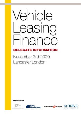 Vehicle
Leasing
Finance
Delegate InformatIon

November 3rd 2009
Lancaster London




Supported by
 