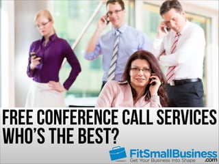 Free Conference Call ServiceS

Who’s The Best?

 