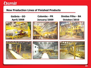 New Production Lines of Finished Products

   Goiânia - GO        Colombo - PR         Simões Filho - BA
    April/2008         January/2009          October/2010




                                                                29
 