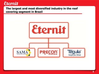 The largest and most diversified industry in the roof
covering segment in Brazil




                                                        5
 