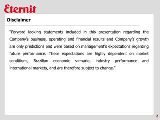 2
Disclaimer
“Forward looking statements included in this presentation regarding the
Company’s business, operating and financial results and Company’s growth
are only predictions and were based on management's expectations regarding
future performance. These expectations are highly dependent on market
conditions, Brazilian economic scenario, industry performance and
international markets, and are therefore subject to change.”
 