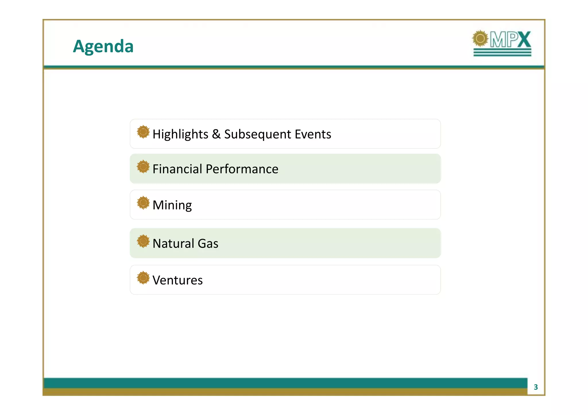 Agenda



         Highlights & Subsequent Events

         Financial Performance

         Mining

         Natural Gas

         Ventures




                                          3
 